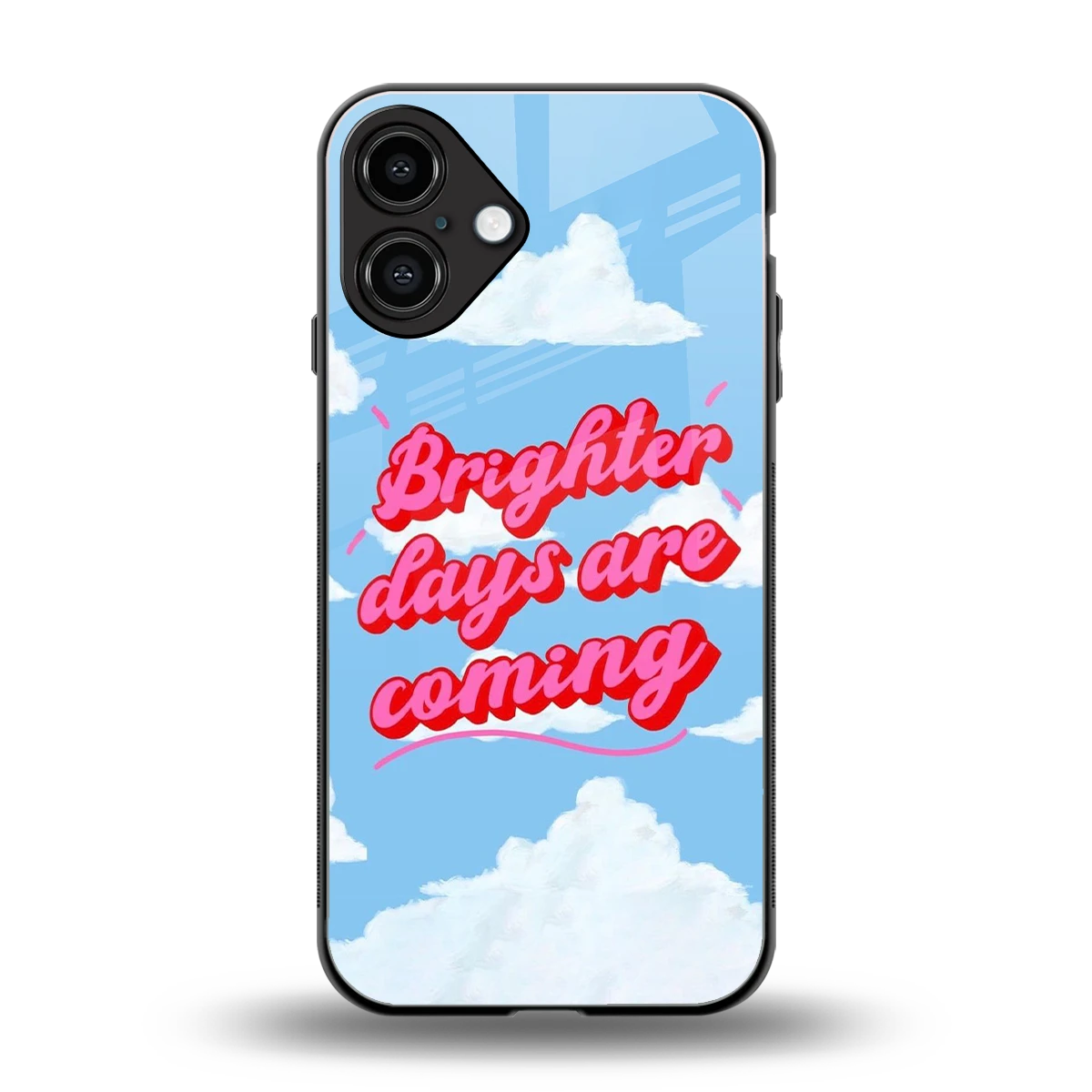 Brighter Days Are Coming back phone cover | glass case for iphone 16 plus