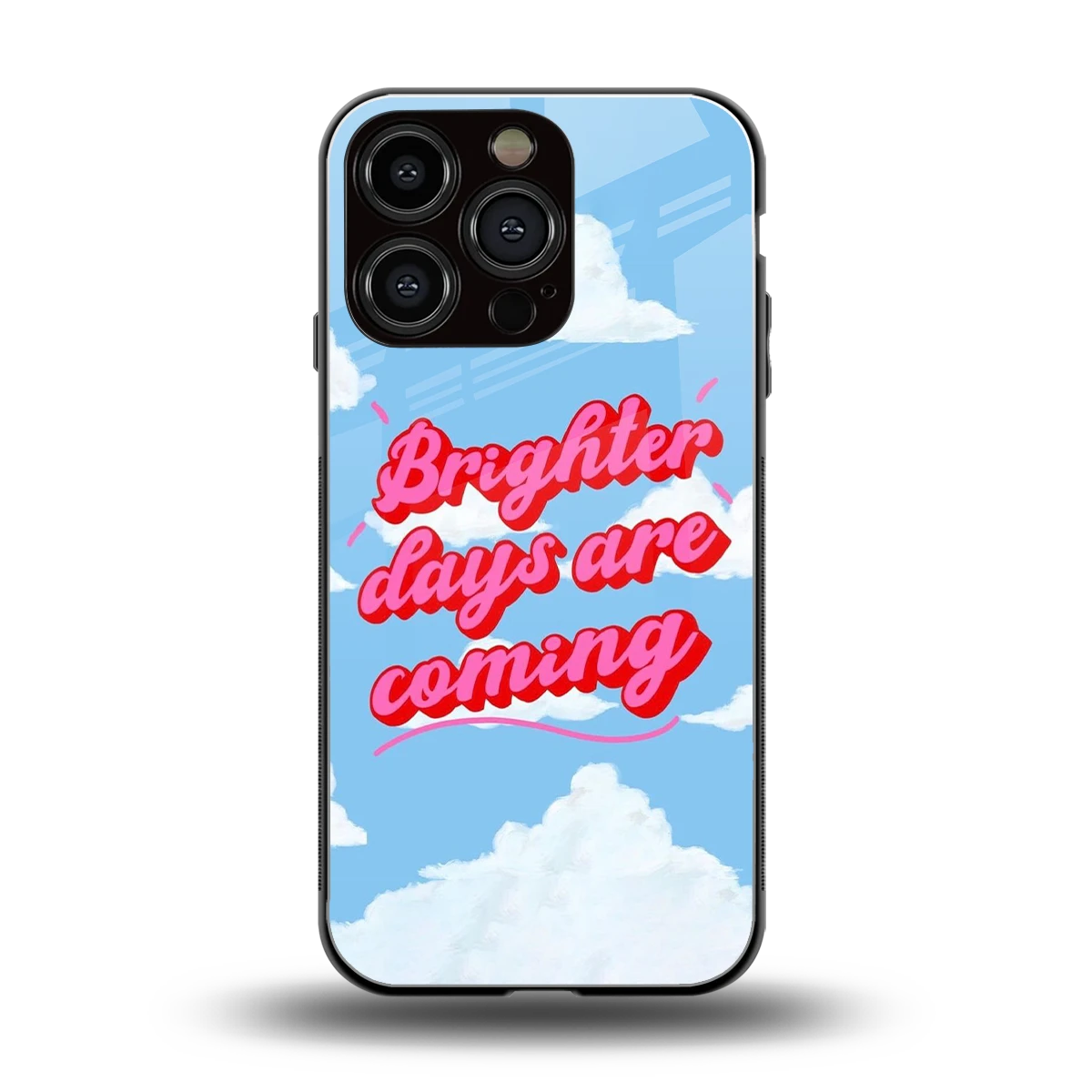 Brighter Days Are Coming back phone cover | glass case for iphone 16 pro