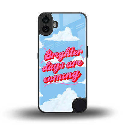 Brighter Days Are Coming back phone cover | glass case for cmf nothing phone 1