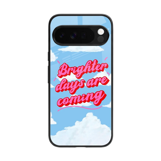 Brighter Days Are Coming back phone cover | glass case for google pixel 10 pro xl
