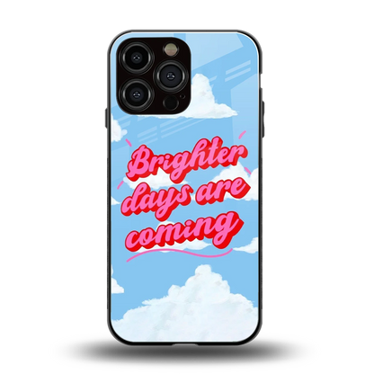 Brighter Days Are Coming back phone cover | glass case for iphone 14 pro max