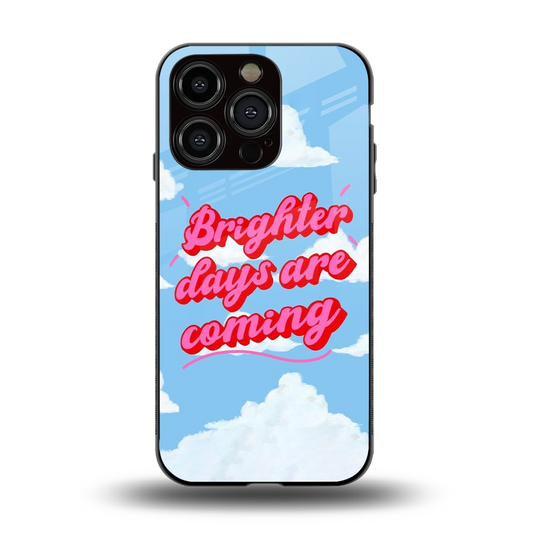 Brighter Days Are Coming back phone cover | glass case for iphone 13 pro