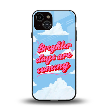 Brighter Days Are Coming back phone cover | glass case for iphone 13