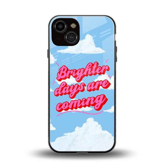 Brighter Days Are Coming back phone cover | glass case for iphone 13