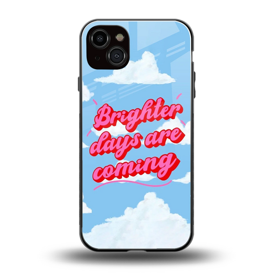 Brighter Days Are Coming back phone cover | glass case for iphone 14 plus