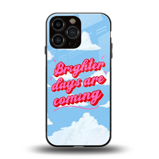 Brighter Days Are Coming back phone cover | glass case for iphone 15 pro max