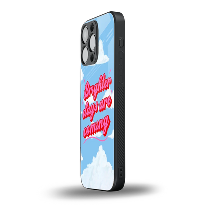 Brighter Days Are Coming iphone 15 pro max mobile cover | shockproof glass phone case