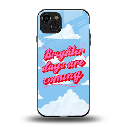 Brighter Days Are Coming back phone cover | glass case for iphone 15