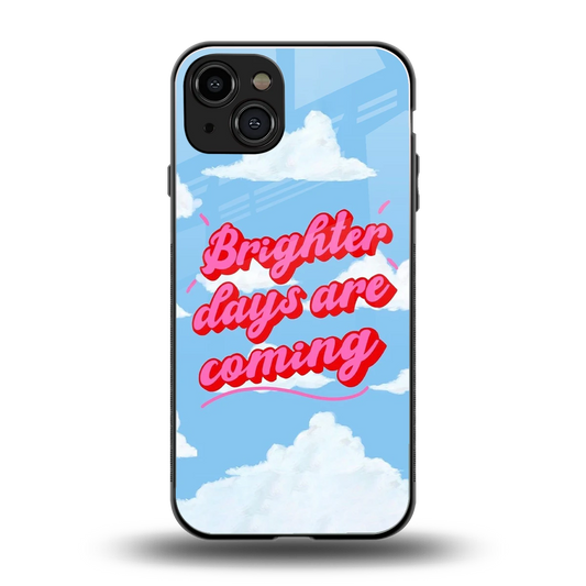 Brighter Days Are Coming back phone cover | glass case for iphone 15
