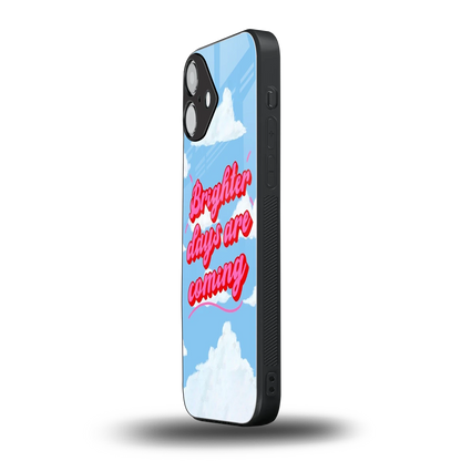 Brighter Days Are Coming iphone 16 plus mobile cover | shockproof glass phone case