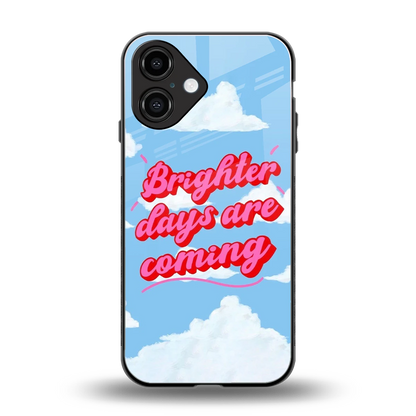 Brighter Days Are Coming back phone cover | glass case for iphone 16