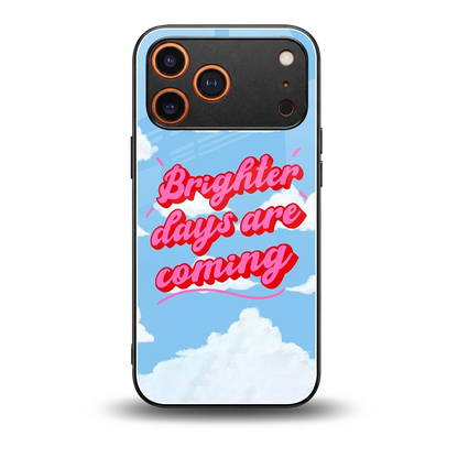 Brighter Days Are Coming back phone cover | glass case for iphone 17 pro max