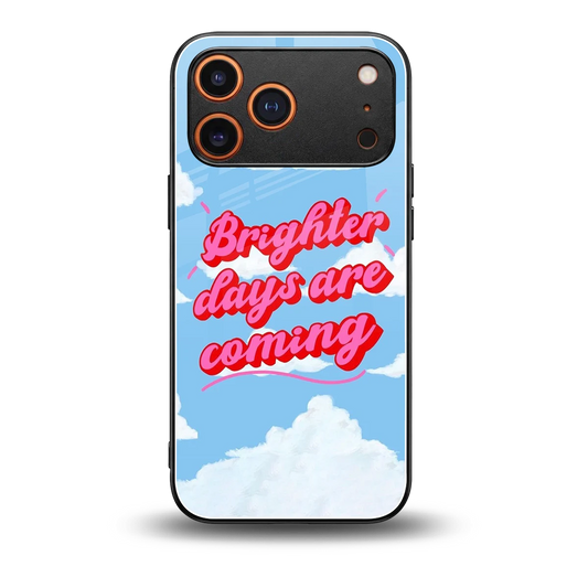 Brighter Days Are Coming back phone cover | glass case for iphone 17 pro max