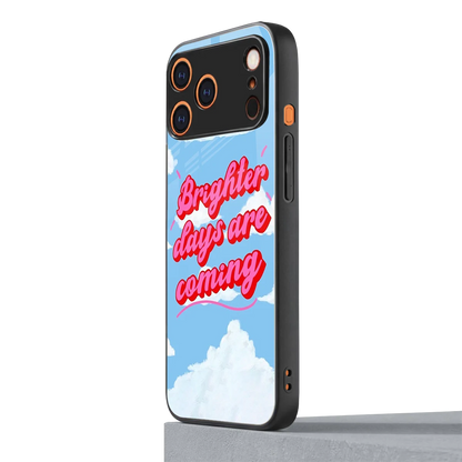 Brighter Days Are Coming iphone 17 pro max mobile cover | shockproof glass phone case