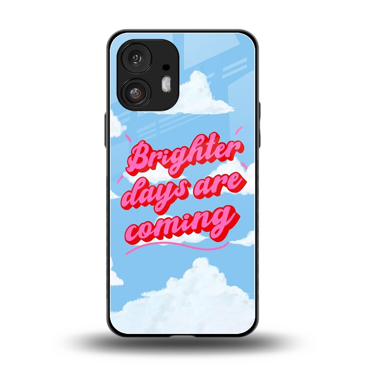 Brighter Days Are Coming back phone cover | glass case for nothing phone 2