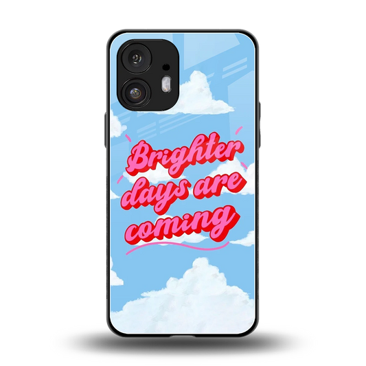 Brighter Days Are Coming back phone cover | glass case for nothing phone 2