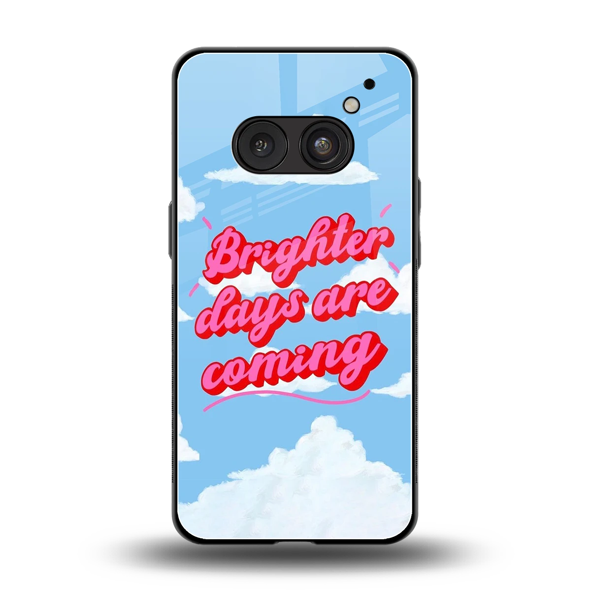 Brighter Days Are Coming back phone cover | glass case for nothing phone 2a plus