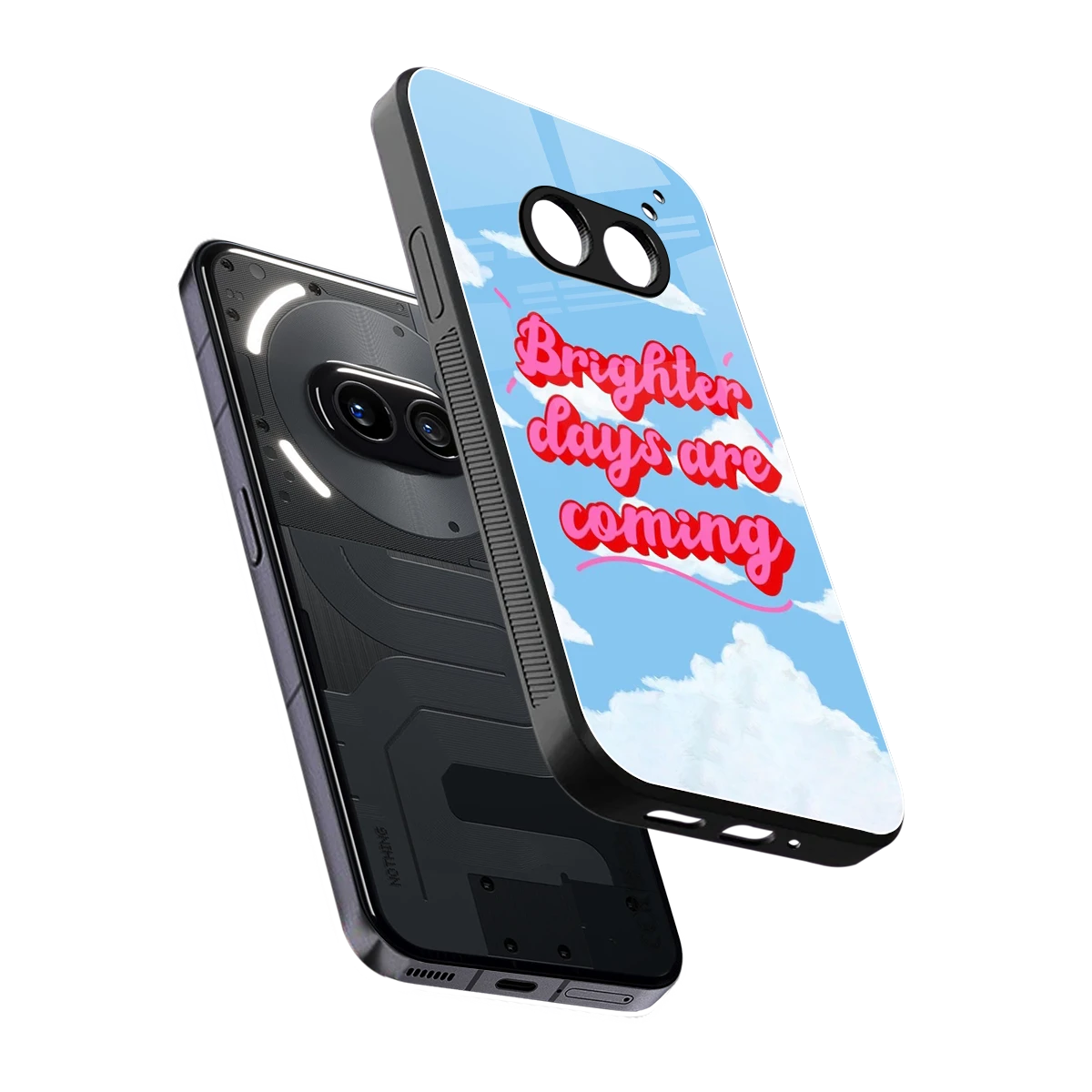 Brighter Days Are Coming sleek nothing phone 2a plus cover with tempered glass back and TPU edges