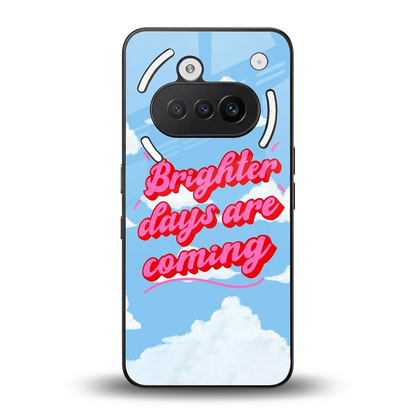 Brighter Days Are Coming back phone cover | glass case for nothing phone 3a