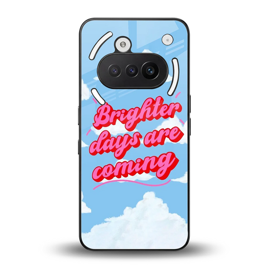 Brighter Days Are Coming back phone cover | glass case for nothing phone 3a