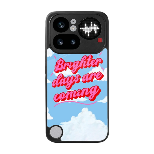 Brighter Days Are Coming back phone cover | glass case for nothing phone 4a pro
