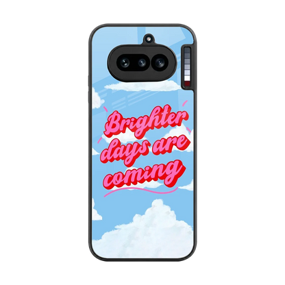 Brighter Days Are Coming back phone cover | glass case for nothing phone 4a