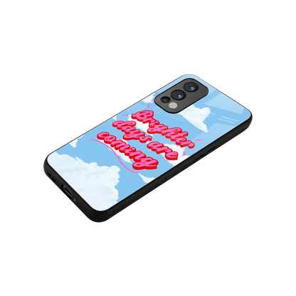 Brighter Days Are Coming stylish phone case for oneplus nord 2 | glossy glass and slim fit