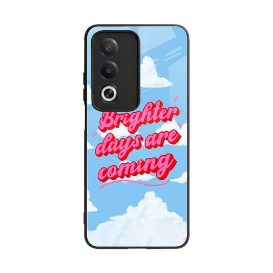 Brighter Days Are Coming back phone cover | glass case for oppo a3 pro