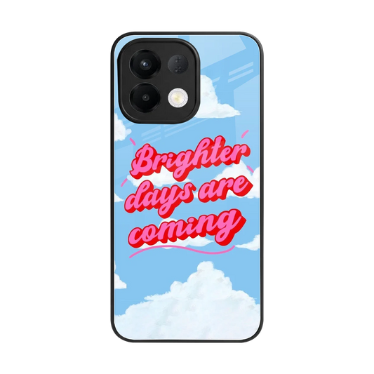 Brighter Days Are Coming back phone cover | glass case for oppo k13 5g