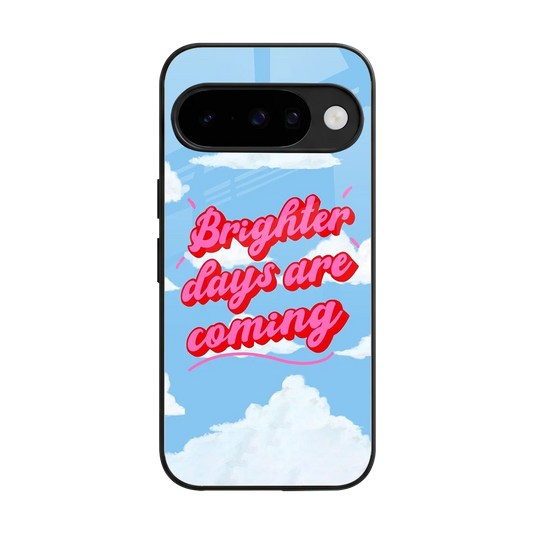Brighter Days Are Coming back phone cover | glass case for google pixel 10