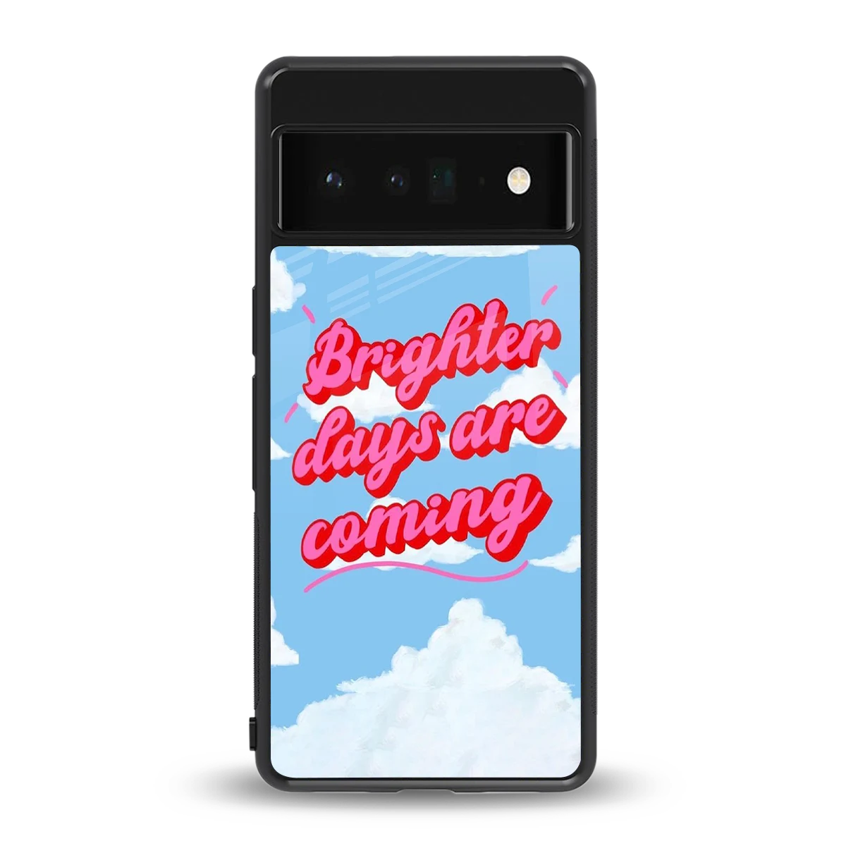 Brighter Days Are Coming back phone cover | glass case for google pixel 6 pro
