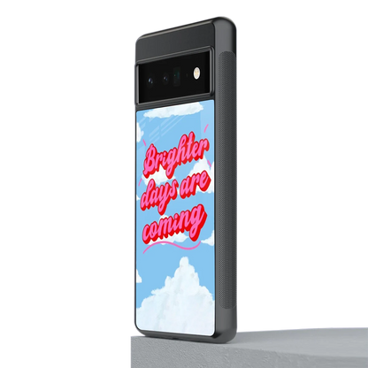 Brighter Days Are Coming stylish phone case for google pixel 6 pro | glossy glass and slim fit