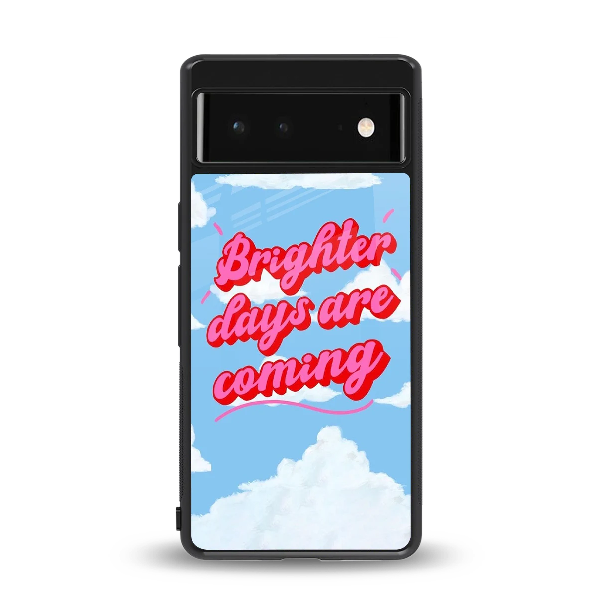 Brighter Days Are Coming back phone cover | glass case for google pixel 6a