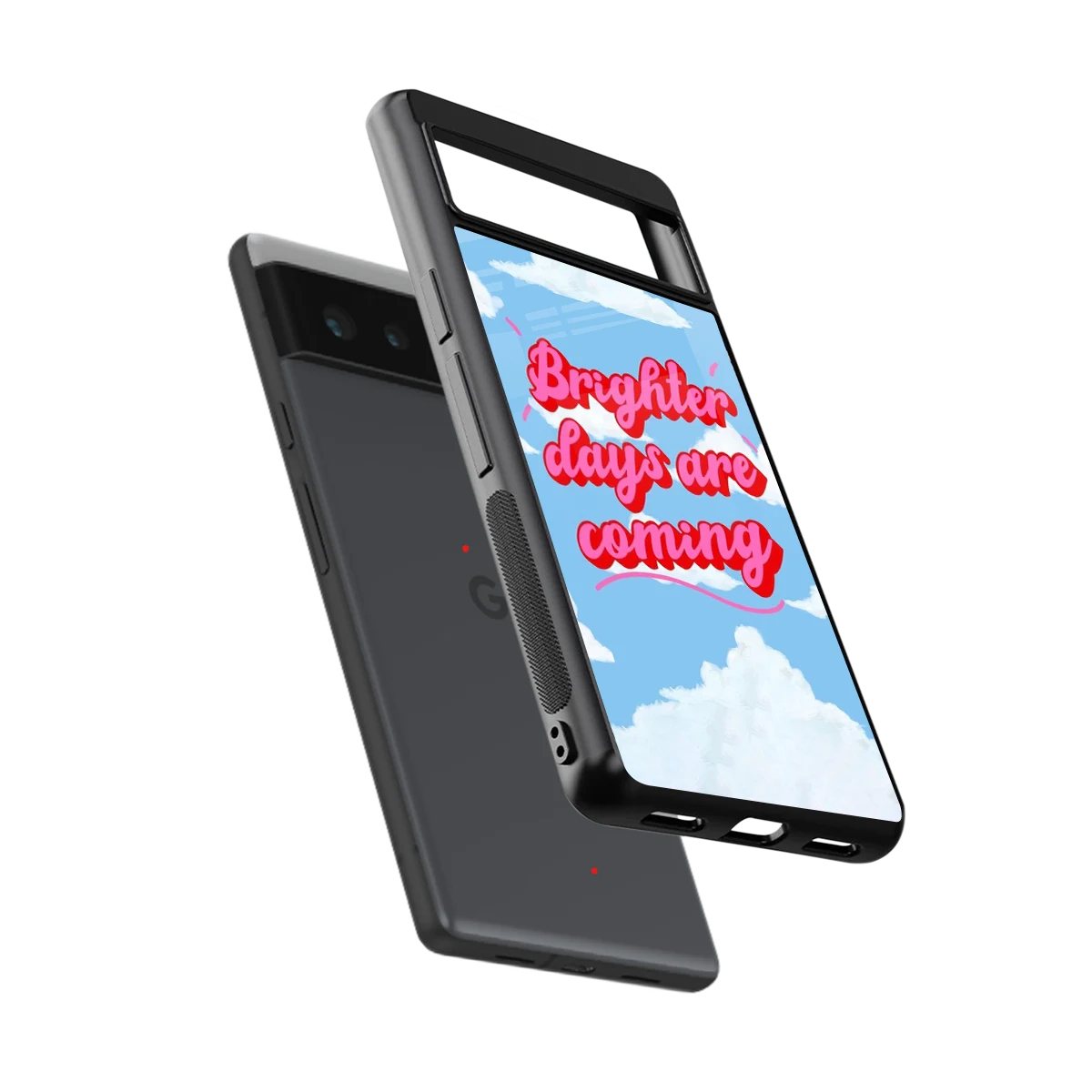 Brighter Days Are Coming sleek google pixel 6 cover with tempered glass back and TPU edges