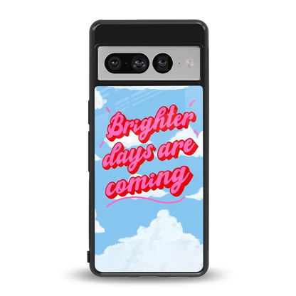 Brighter Days Are Coming back phone cover | glass case for google pixel 7 pro