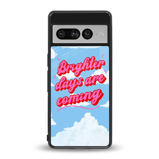Brighter Days Are Coming back phone cover | glass case for google pixel 7 pro