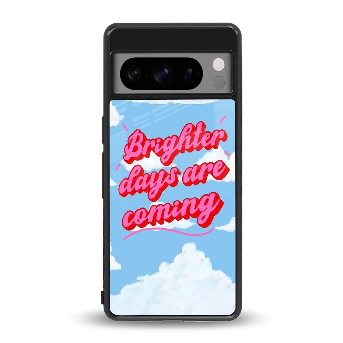 Brighter Days Are Coming back phone cover | glass case for google pixel 8 pro