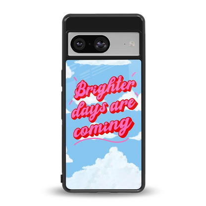 Brighter Days Are Coming back phone cover | glass case for google pixel 8