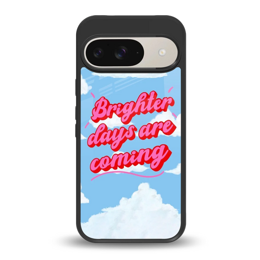Brighter Days Are Coming back phone cover | glass case for google pixel 9