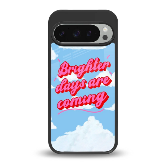 Brighter Days Are Coming back phone cover | glass case for google pixel 9 pro
