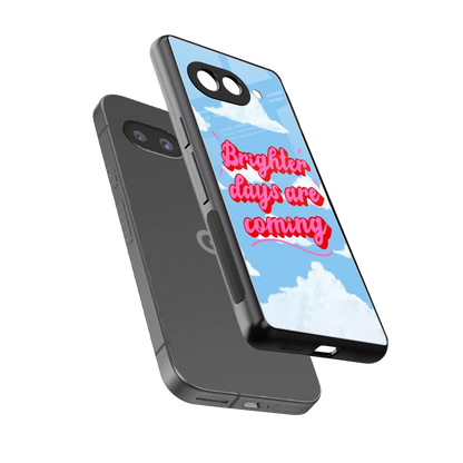 Brighter Days Are Coming sleek google pixel 10a cover with tempered glass back and TPU edges
