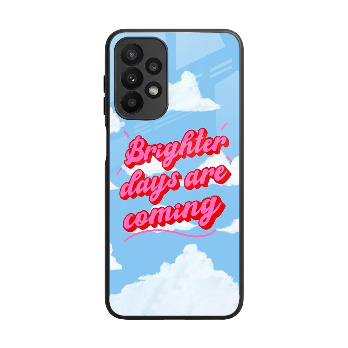 Brighter Days Are Coming back phone cover | glass case for samsung galaxy a23