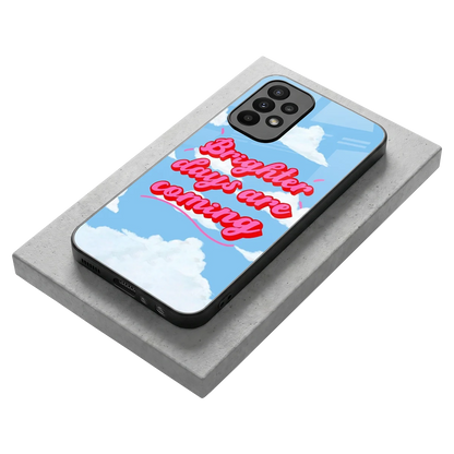 Brighter Days Are Coming stylish phone case for samsung galaxy a23 | glossy glass and slim fit