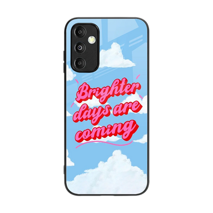 Brighter Days Are Coming back phone cover | glass case for samsung galaxy m14 5g