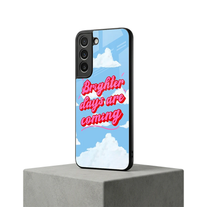 Brighter Days Are Coming samsung galaxy s22 mobile cover | shockproof glass phone case