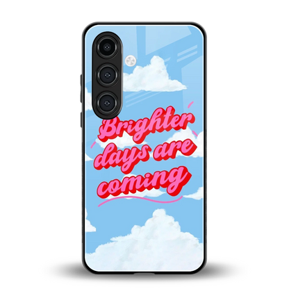 Brighter Days Are Coming back phone cover | glass case for samsung galaxy s24 plus
