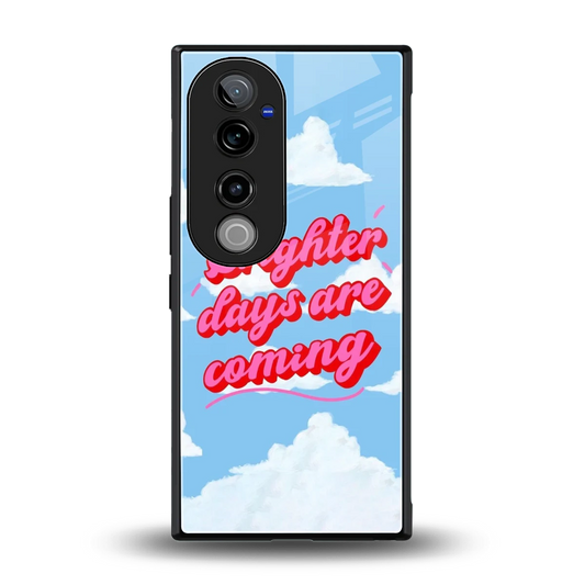 Brighter Days Are Coming back phone cover | glass case for vivo v40 pro