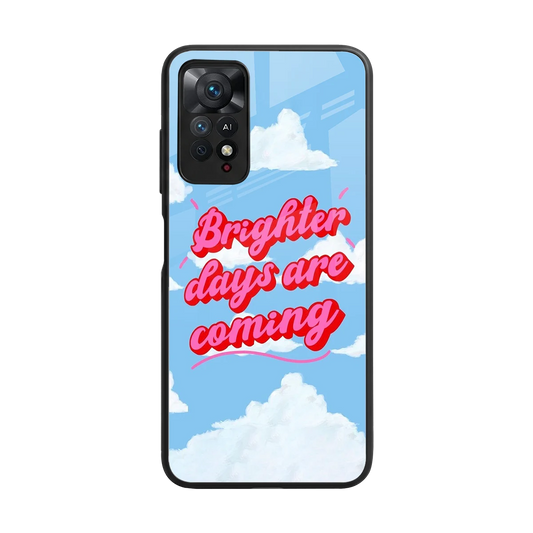 Brighter Days Are Coming back phone cover | glass case for redmi note 11 pro