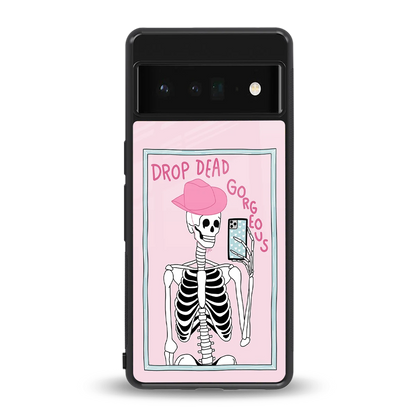 Drop Dead Gorgeous back phone cover | glass case for google pixel 6 pro