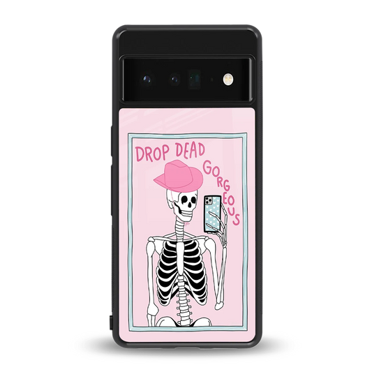 Drop Dead Gorgeous back phone cover | glass case for google pixel 6 pro